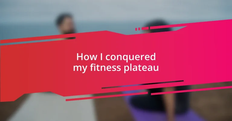 How I conquered my fitness plateau