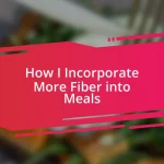 How I Incorporate More Fiber into Meals