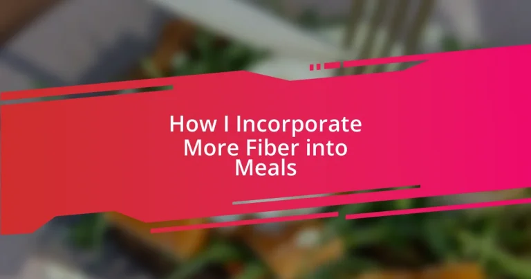 How I Incorporate More Fiber into Meals