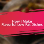 How I Make Flavorful Low-Fat Dishes