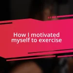 How I motivated myself to exercise