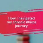 How I navigated my chronic illness journey