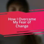 How I Overcame My Fear of Change