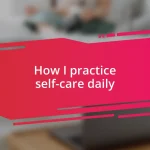 How I practice self-care daily