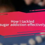 How I tackled sugar addiction effectively