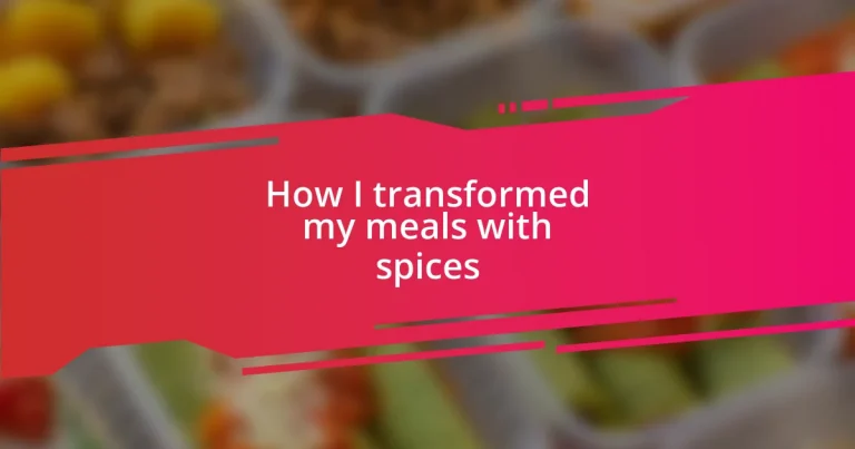 How I transformed my meals with spices