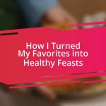 How I Turned My Favorites into Healthy Feasts