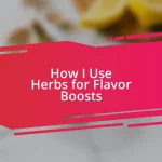 How I Use Herbs for Flavor Boosts