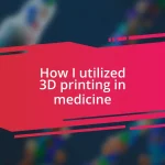 How I utilized 3D printing in medicine