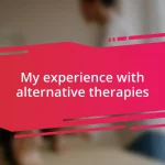 My experience with alternative therapies