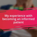 My experience with becoming an informed patient