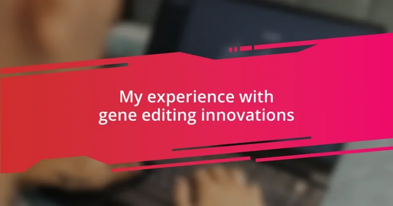 My experience with gene editing innovations