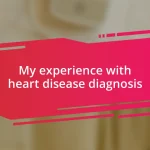 My experience with heart disease diagnosis