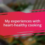 My experiences with heart-healthy cooking