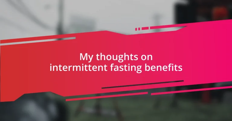 My thoughts on intermittent fasting benefits