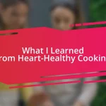 What I Learned from Heart-Healthy Cooking