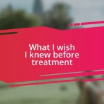 What I wish I knew before treatment