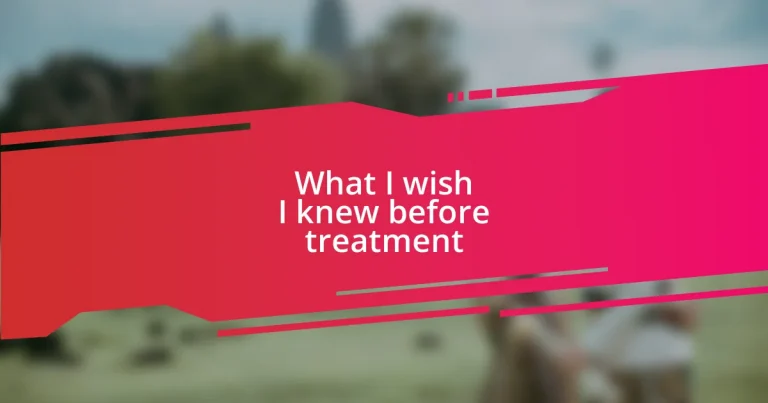 What I wish I knew before treatment