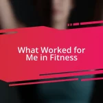 What Worked for Me in Fitness