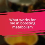 What works for me in boosting metabolism