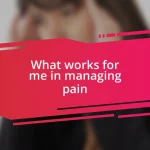 What works for me in managing pain