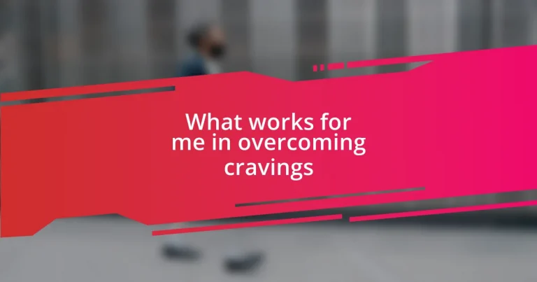 What works for me in overcoming cravings