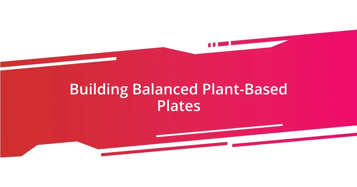 Building Balanced Plant-Based Plates