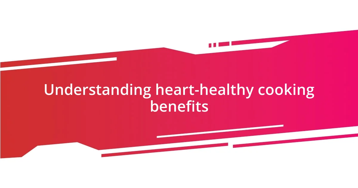 Understanding heart-healthy cooking benefits